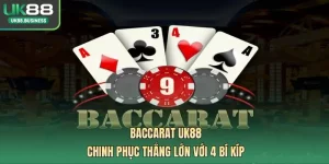 Baccarat UK88 - Chinh Phục Thắng Lớn Với 4 Bí Kíp