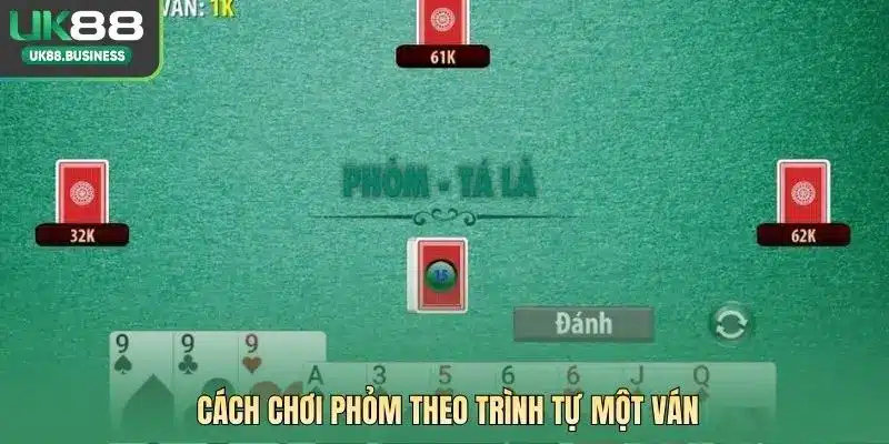 Cách chơi Phỏm theo trình tự một ván