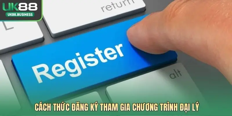 Cách thức đăng ký tham gia chương trình đại lý