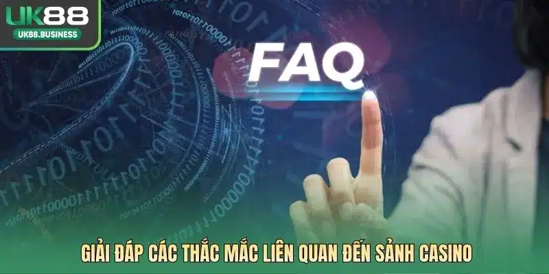 Giải đáp các thắc mắc liên quan đến sảnh casino