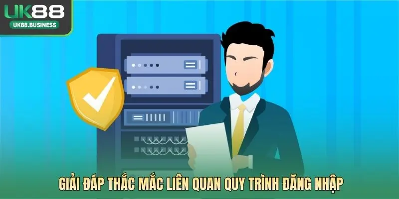 Giải đáp thắc mắc liên quan quy trình đăng nhập