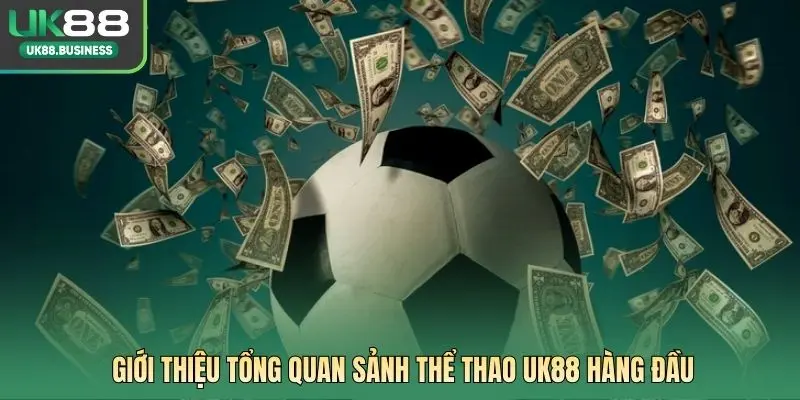 Giới thiệu tổng quan sảnh thể thao UK88 hàng đầu