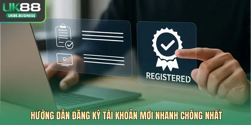 Hướng dẫn đăng ký tài khoản mới nhanh chóng nhất