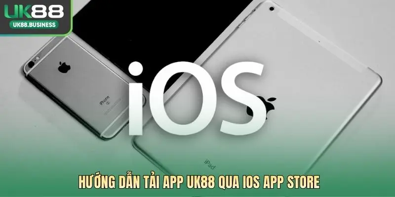 Hướng dẫn tải app UK88 qua iOS App Store