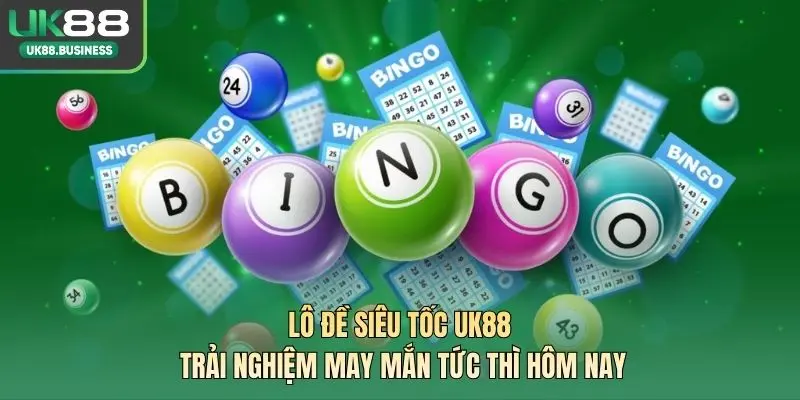 Lô Đề Siêu Tốc UK88 – Trải Nghiệm May Mắn Tức Thì Hôm Nay