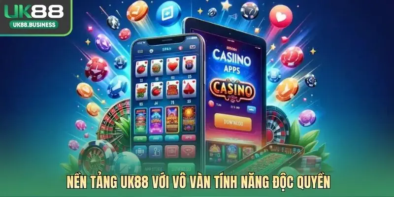 Nền tảng UK88 với vô vàn tính năng độc quyền