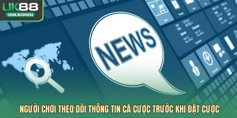 Người chơi theo dõi thông tin cá cược trước khi đặt cược