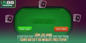 Sâm Lốc UK88 - Game Bài Số 1 Tại Website Trực Tuyến