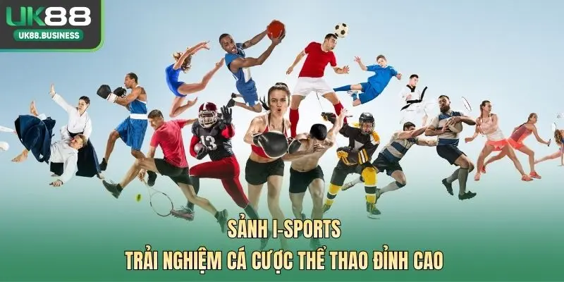 Sảnh I-SPORTS - Trải Nghiệm Cá Cược Thể Thao Đỉnh Cao