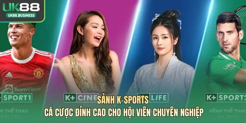 Sảnh K-SPORTS – Cá Cược Đỉnh Cao Cho Hội Viên Chuyên Nghiệp