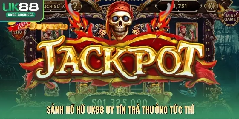 Sảnh Nổ Hũ UK88 uy tín trả thưởng tức thì