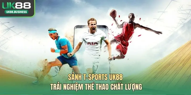 Sảnh T-SPORTS UK88 – Trải Nghiệm Thể Thao Chất Lượng