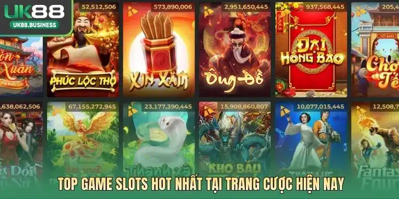Top game slots hot nhất tại trang cược hiện nay